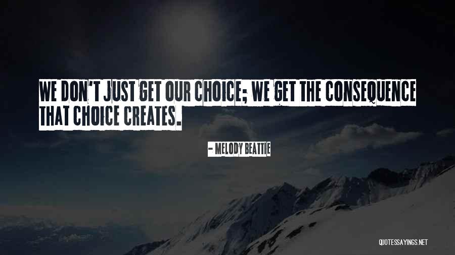 Choices With Consequence Quotes By Melody Beattie Choices With Consequence Quotes By Melody Beattie