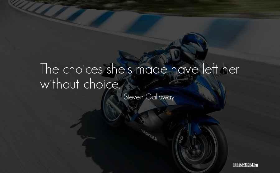 Choices With Consequence Quotes By Steven Galloway Choices With Consequence Quotes By Steven Galloway