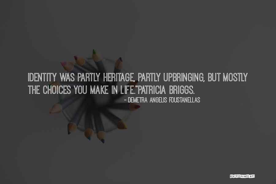 Choices You Make In Life Quotes By Demetra Angelis Foustanellas Choices You Make In Life Quotes By Demetra Angelis Foustanellas