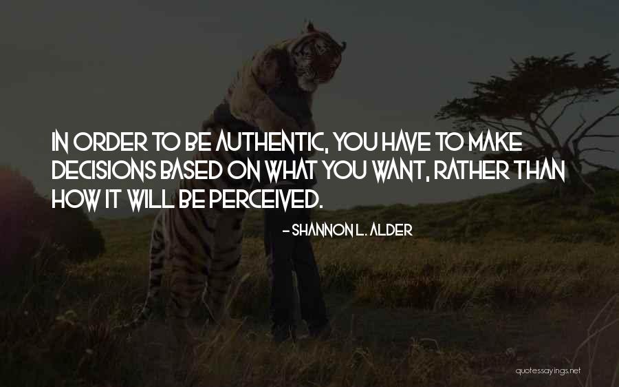 Choices You Make In Life Quotes By Shannon L. Alder Choices You Make In Life Quotes By Shannon L. Alder