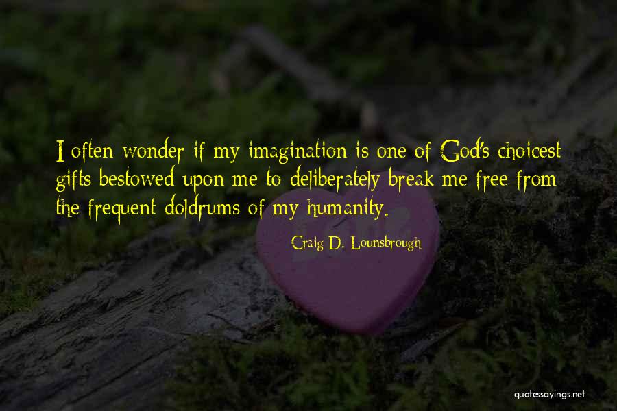 Choicest Quotes By Craig D. Lounsbrough Choicest Quotes By Craig D. Lounsbrough