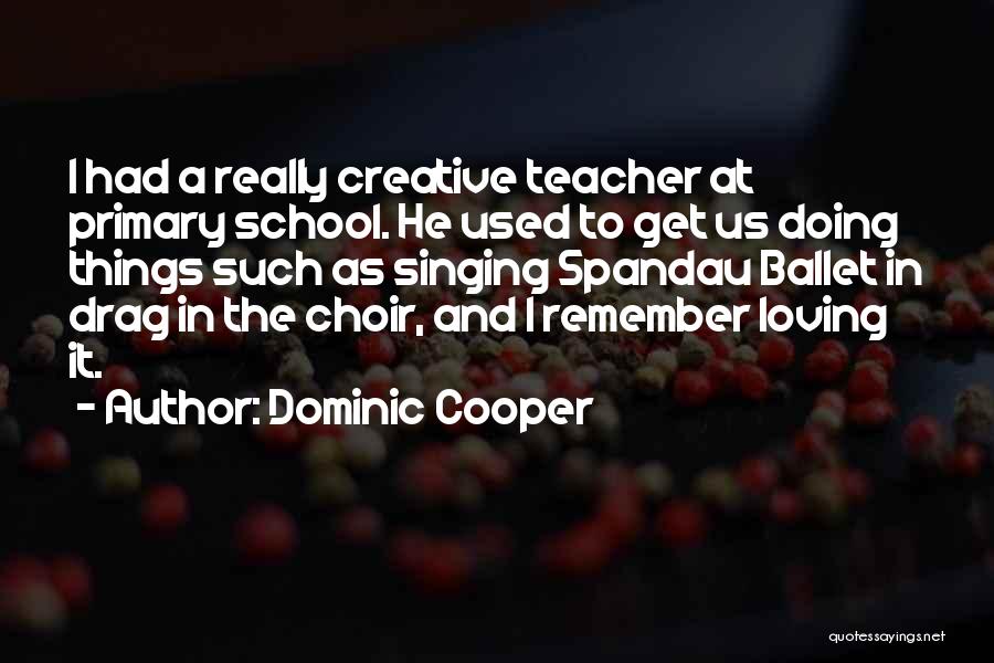 Choir Teacher Quotes By Dominic Cooper