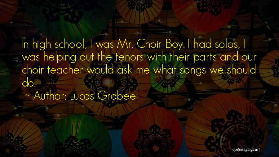 Choir Teacher Quotes By Lucas Grabeel