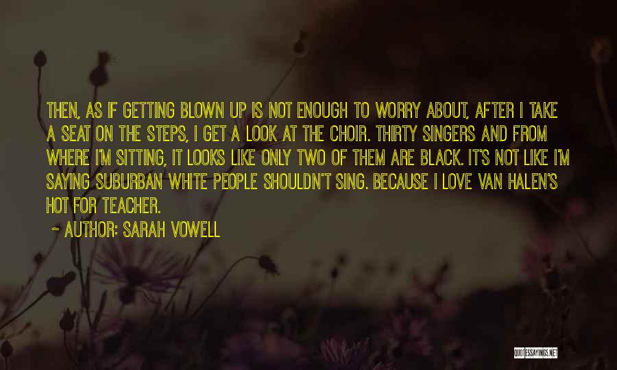 Choir Teacher Quotes By Sarah Vowell