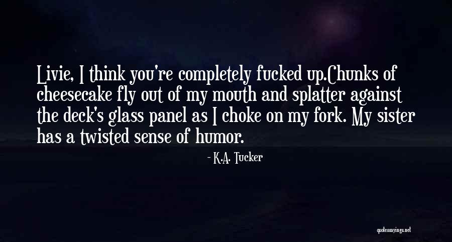 Choke Up Quotes By K.A. Tucker Choke Up Quotes By K.A. Tucker