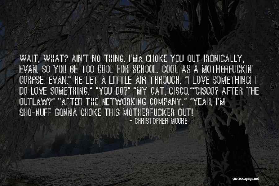 Choke You Out Quotes By Christopher Moore Choke You Out Quotes By Christopher Moore