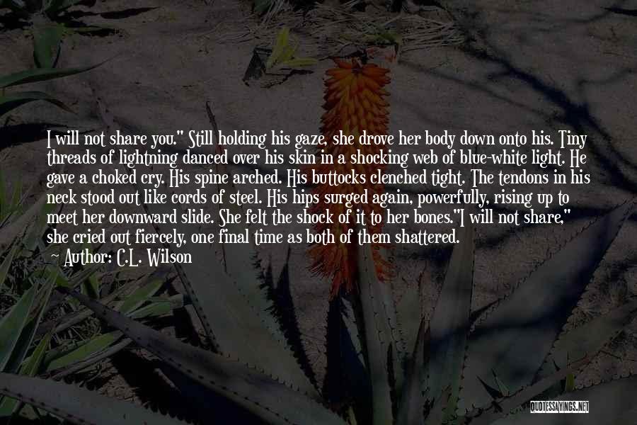 Choked Up Quotes By C.L. Wilson