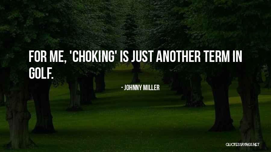 Choking Quotes By Johnny Miller