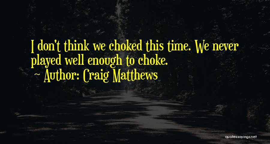 Choking Under Pressure Quotes By Craig Matthews