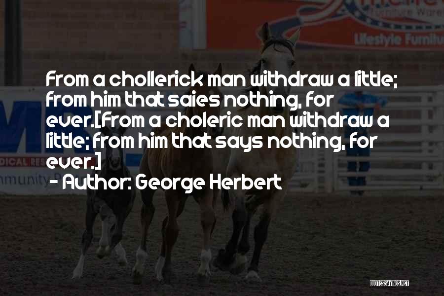 Choleric Quotes By George Herbert