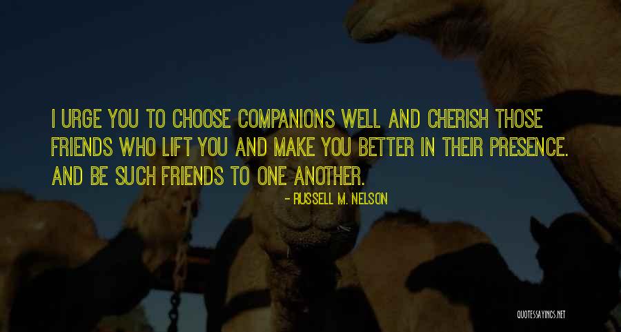 Choose Better Friends Quotes By Russell M. Nelson Choose Better Friends Quotes By Russell M. Nelson
