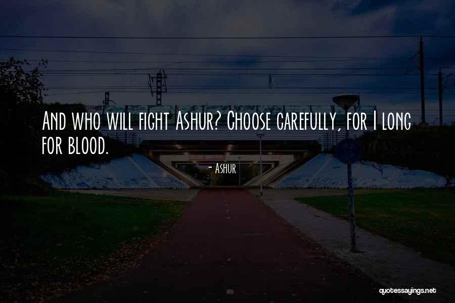 Choose Carefully Quotes By Ashur Choose Carefully Quotes By Ashur