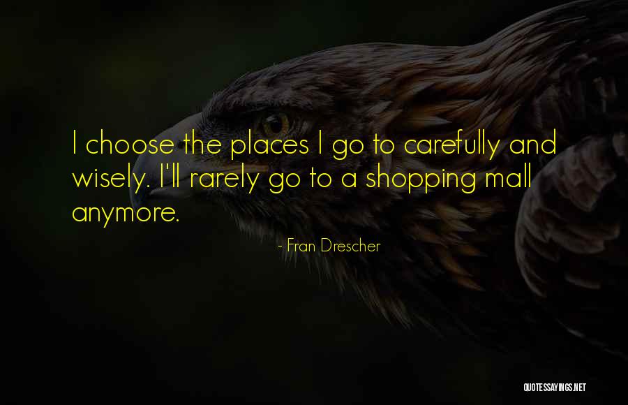 Choose Carefully Quotes By Fran Drescher Choose Carefully Quotes By Fran Drescher