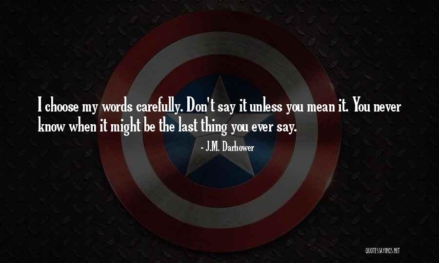 Choose Carefully Quotes By J.M. Darhower Choose Carefully Quotes By J.M. Darhower