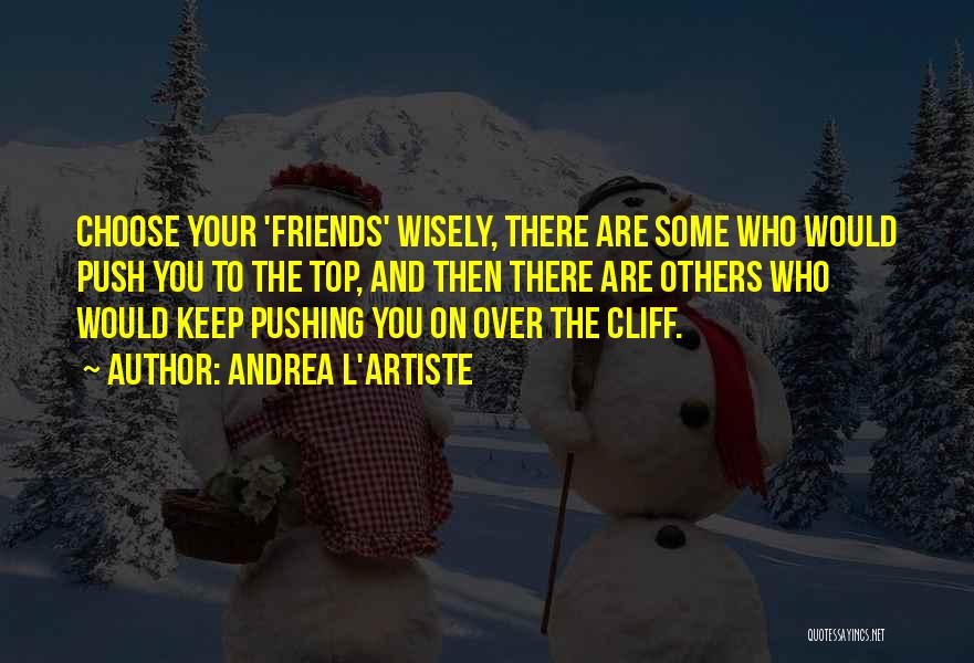 Choose Friends Wisely Quotes By Andrea L'Artiste