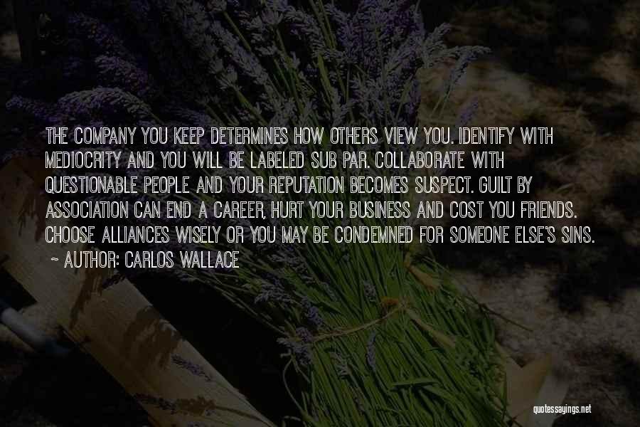 Choose Friends Wisely Quotes By Carlos Wallace