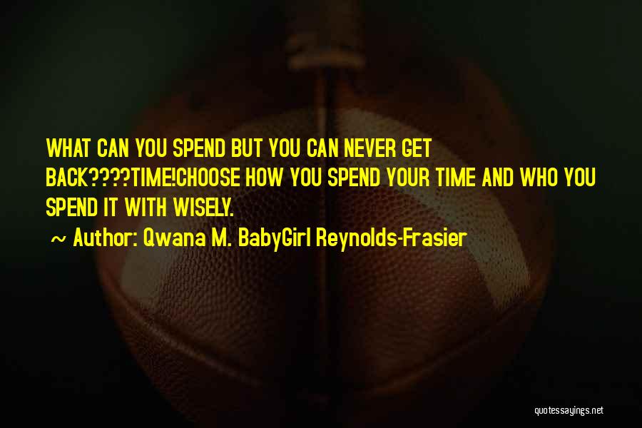 Choose Friends Wisely Quotes By Qwana M. BabyGirl Reynolds-Frasier