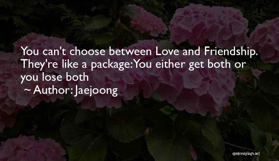 Choose Friendship Over Love Quotes By Jaejoong