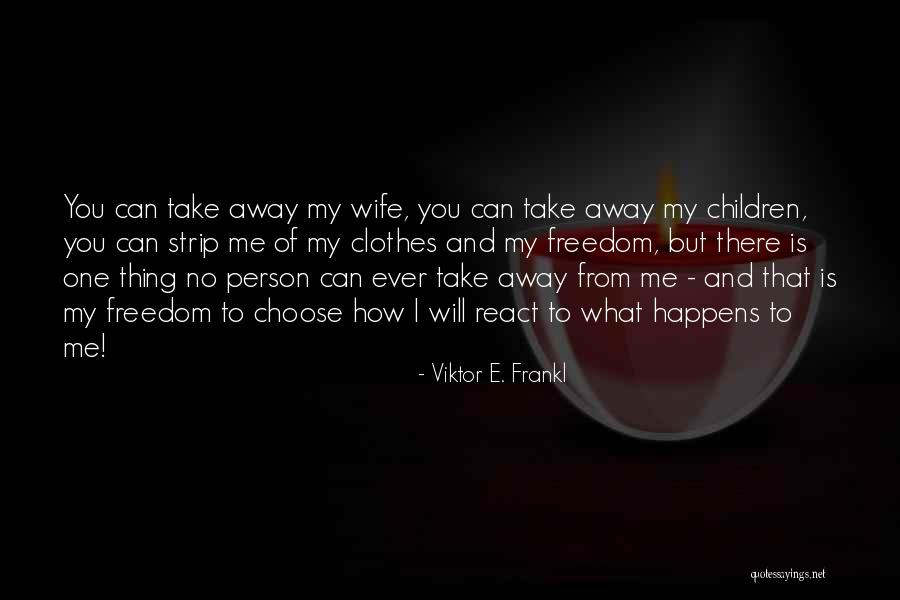 Choose How To React Quotes By Viktor E. Frankl Choose How To React Quotes By Viktor E. Frankl