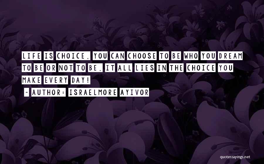 Choose Life Quotes By Israelmore Ayivor