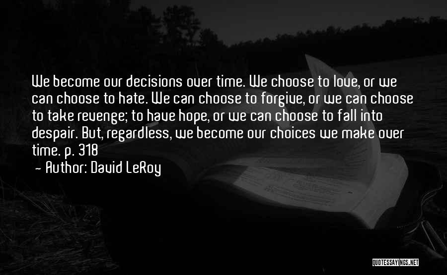 Choose Love Not Hate Quotes By David LeRoy