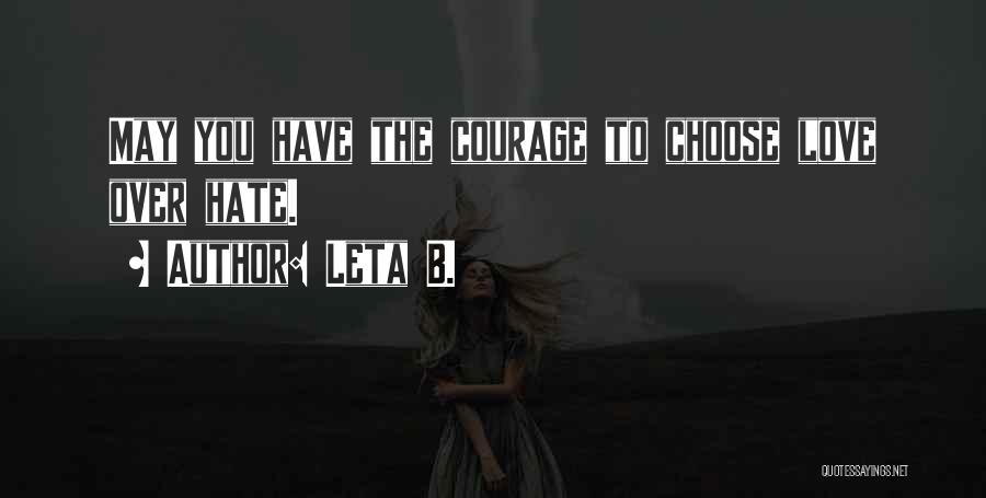 Choose Love Not Hate Quotes By Leta B.
