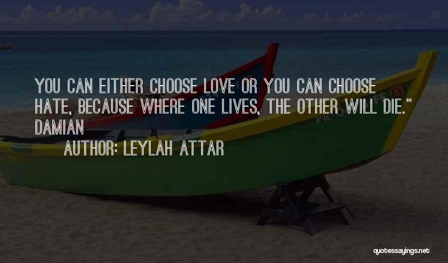 Choose Love Not Hate Quotes By Leylah Attar