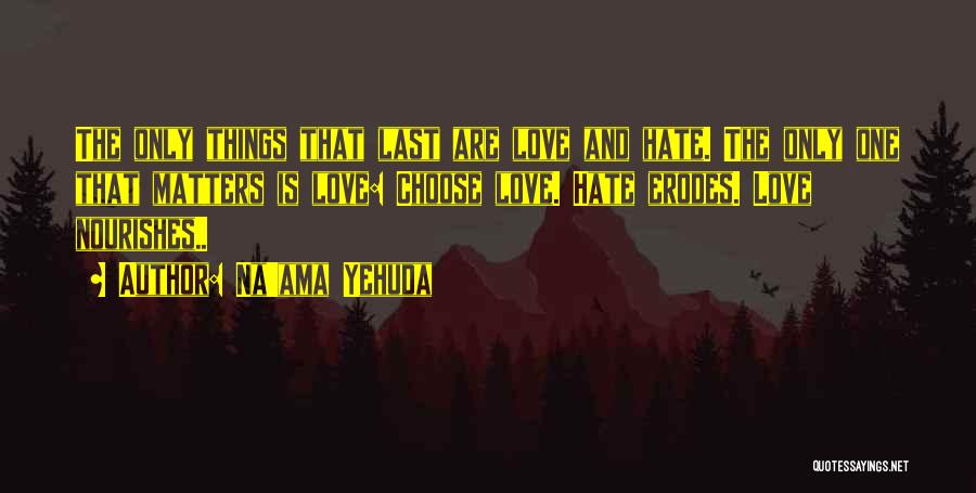 Choose Love Not Hate Quotes By Na'ama Yehuda