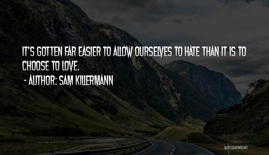 Choose Love Not Hate Quotes By Sam Killermann