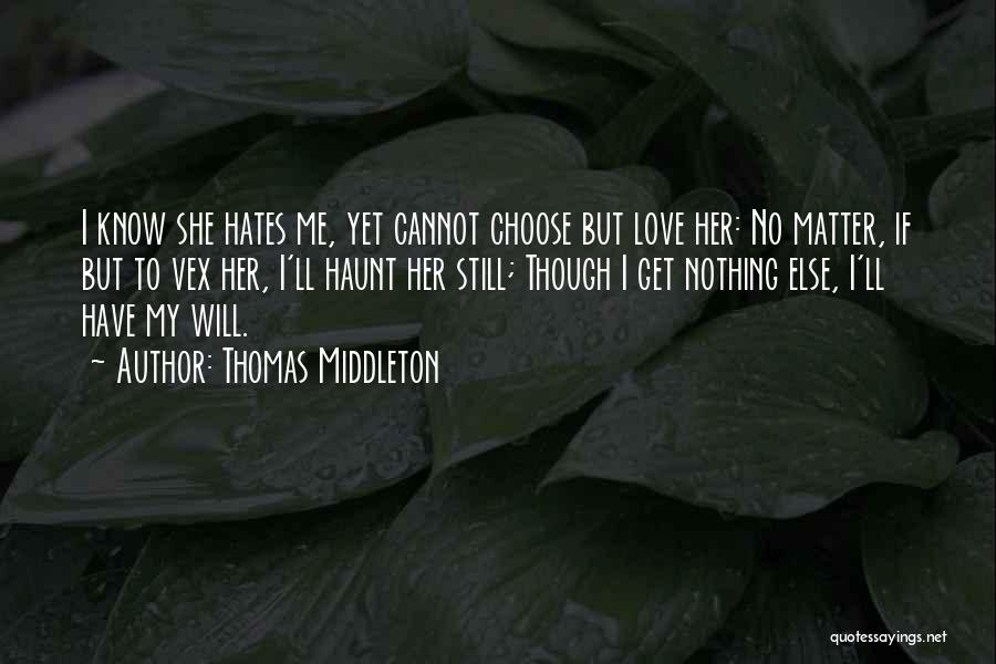 Choose Love Not Hate Quotes By Thomas Middleton