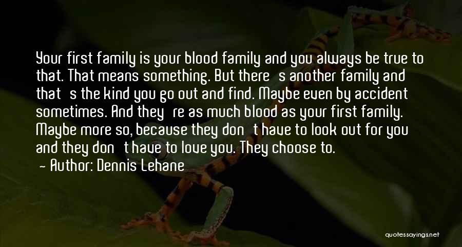 Choose Love Or Family Quotes By Dennis Lehane