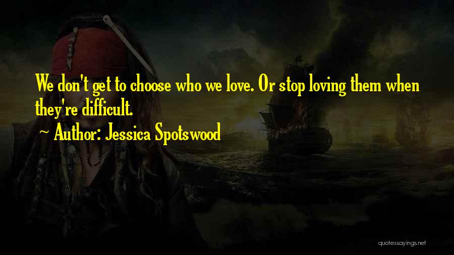 Choose Love Or Family Quotes By Jessica Spotswood