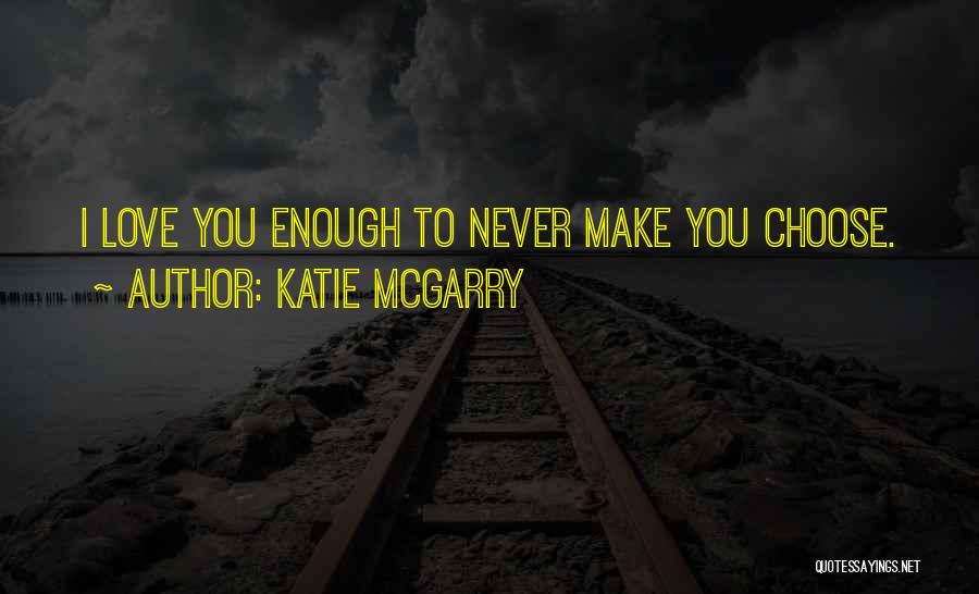 Choose Love Or Family Quotes By Katie McGarry