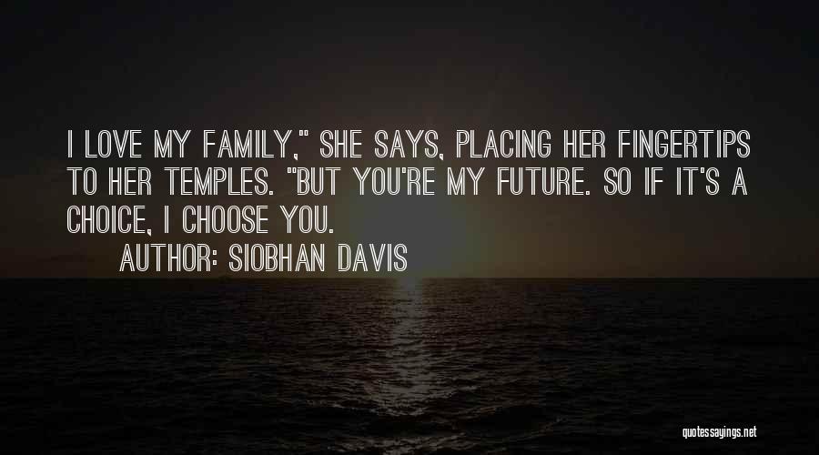 Choose Love Or Family Quotes By Siobhan Davis