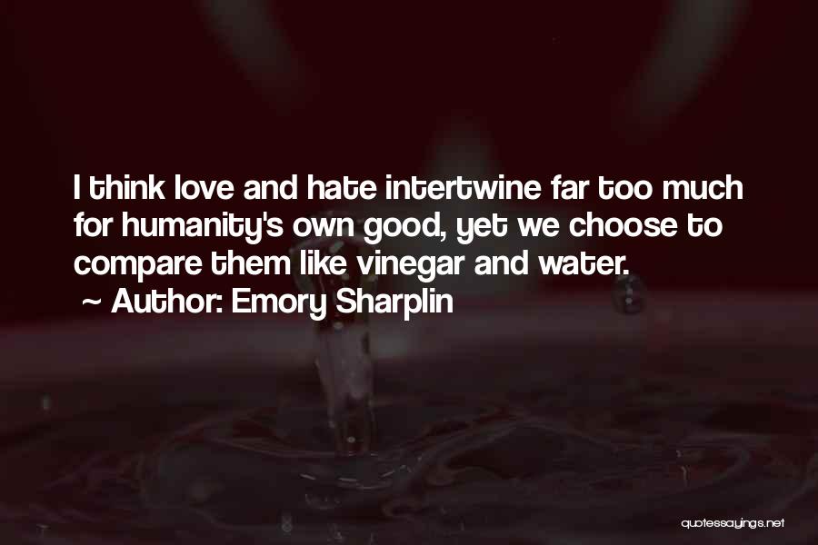 Choose Love Over Hate Quotes By Emory Sharplin