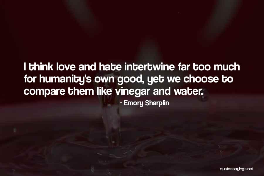 Choose Love Over Hate Quotes By Emory Sharplin