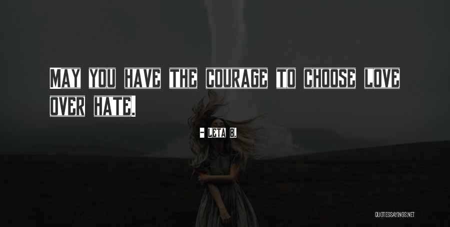 Choose Love Over Hate Quotes By Leta B. Choose Love Over Hate Quotes By Leta B.