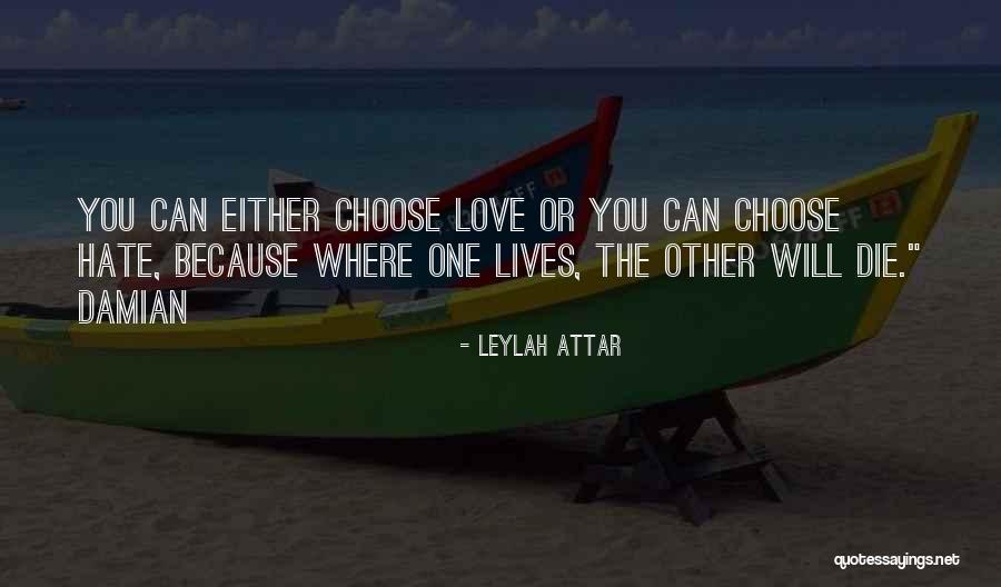 Choose Love Over Hate Quotes By Leylah Attar