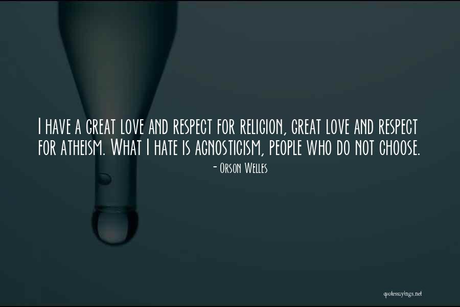 Choose Love Over Hate Quotes By Orson Welles