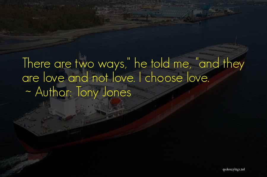 Choose Me Love Quotes By Tony Jones