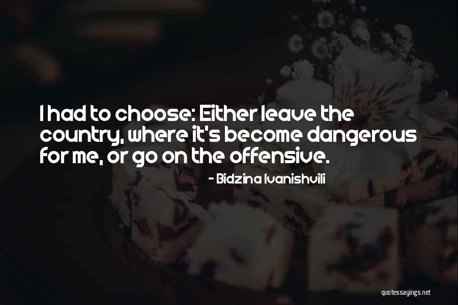 Choose Me Or Leave Me Quotes By Bidzina Ivanishvili