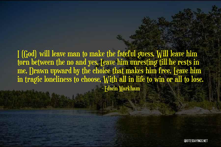 Choose Me Or Leave Me Quotes By Edwin Markham