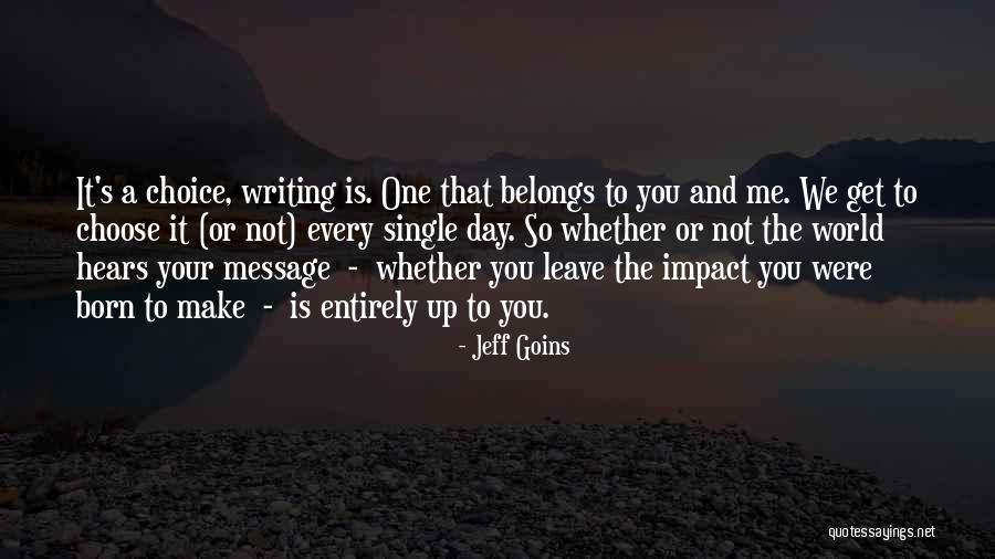Choose Me Or Leave Me Quotes By Jeff Goins Choose Me Or Leave Me Quotes By Jeff Goins