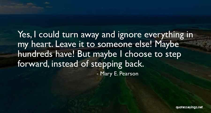 Choose Me Or Leave Me Quotes By Mary E. Pearson