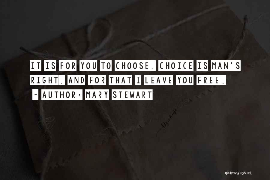 Choose Me Or Leave Me Quotes By Mary Stewart