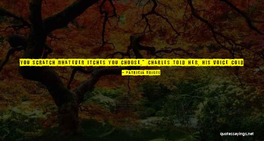 Choose Me Or Leave Me Quotes By Patricia Briggs Choose Me Or Leave Me Quotes By Patricia Briggs