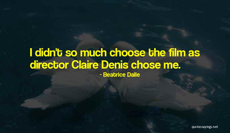 Choose Me Quotes By Beatrice Dalle Choose Me Quotes By Beatrice Dalle