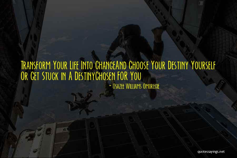 Choose Our Own Destiny Quotes By Osazee Williams Omoregie Choose Our Own Destiny Quotes By Osazee Williams Omoregie