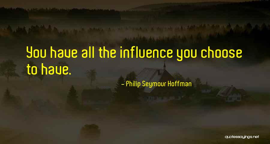Choose Our Own Destiny Quotes By Philip Seymour Hoffman Choose Our Own Destiny Quotes By Philip Seymour Hoffman