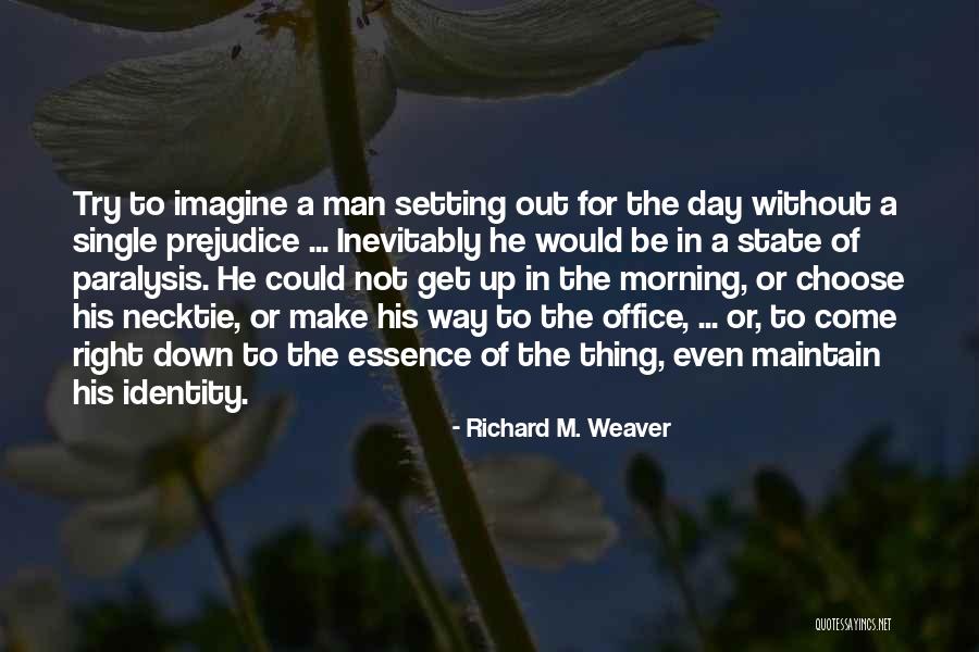 Choose The Right Man Quotes By Richard M. Weaver Choose The Right Man Quotes By Richard M. Weaver